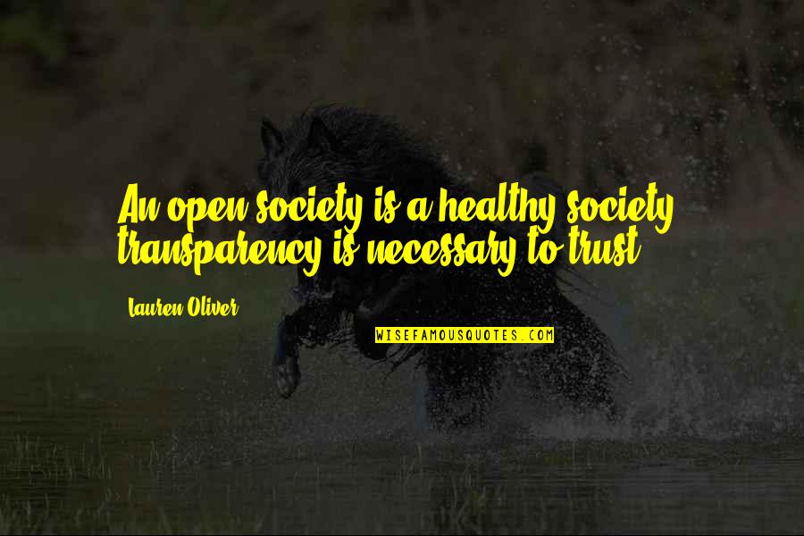 Transparency And Trust Quotes By Lauren Oliver: An open society is a healthy society; transparency