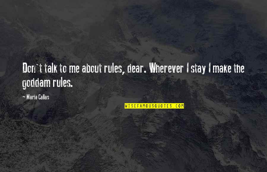 Transparency Behavior Quotes By Maria Callas: Don't talk to me about rules, dear. Wherever