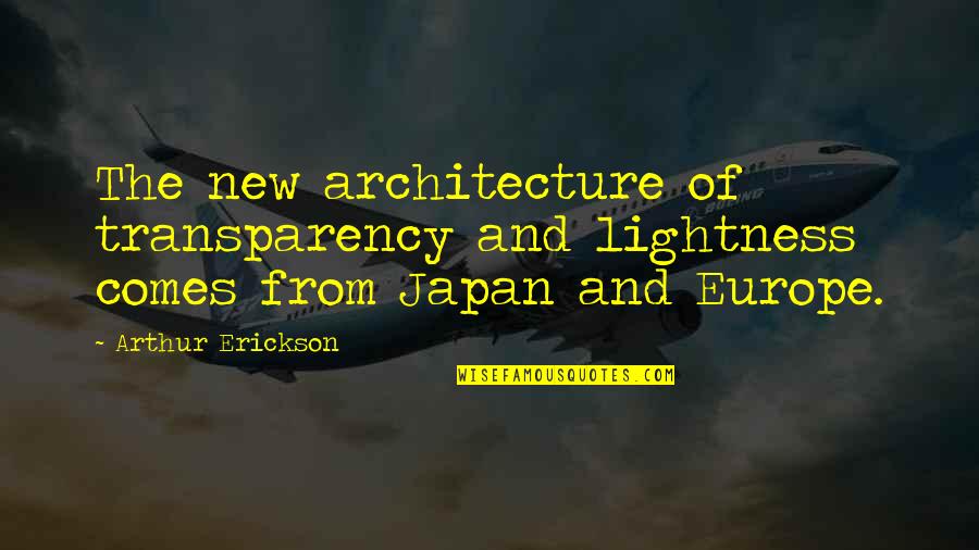 Transparency Quotes By Arthur Erickson: The new architecture of transparency and lightness comes