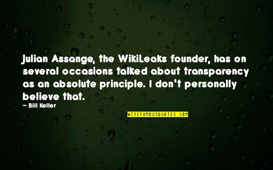 Transparency Quotes By Bill Keller: Julian Assange, the WikiLeaks founder, has on several