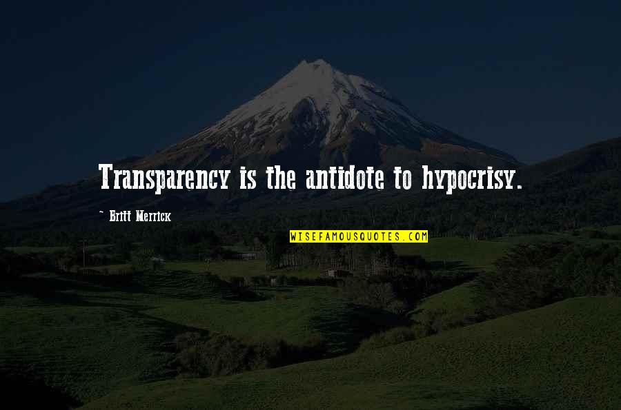 Transparency Quotes By Britt Merrick: Transparency is the antidote to hypocrisy.