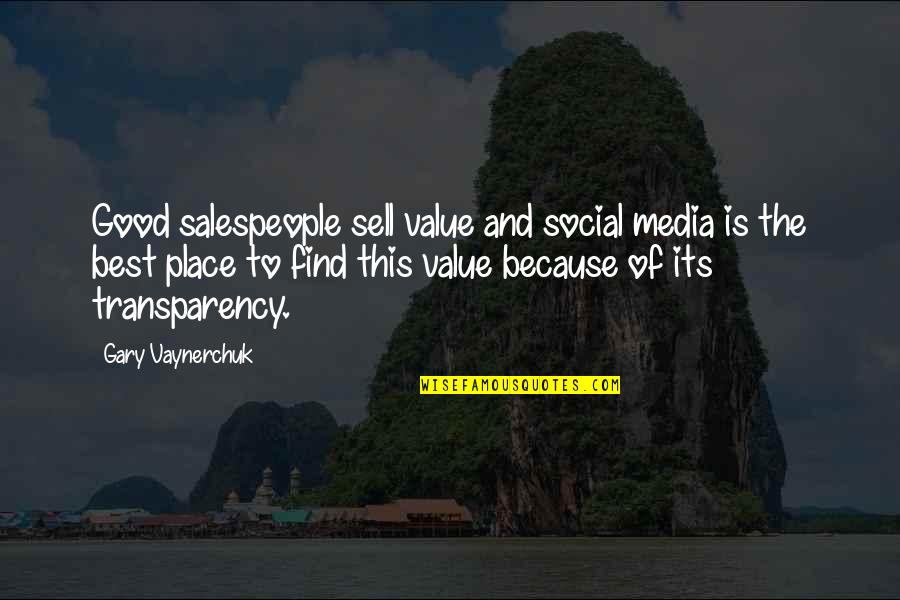 Transparency Quotes By Gary Vaynerchuk: Good salespeople sell value and social media is