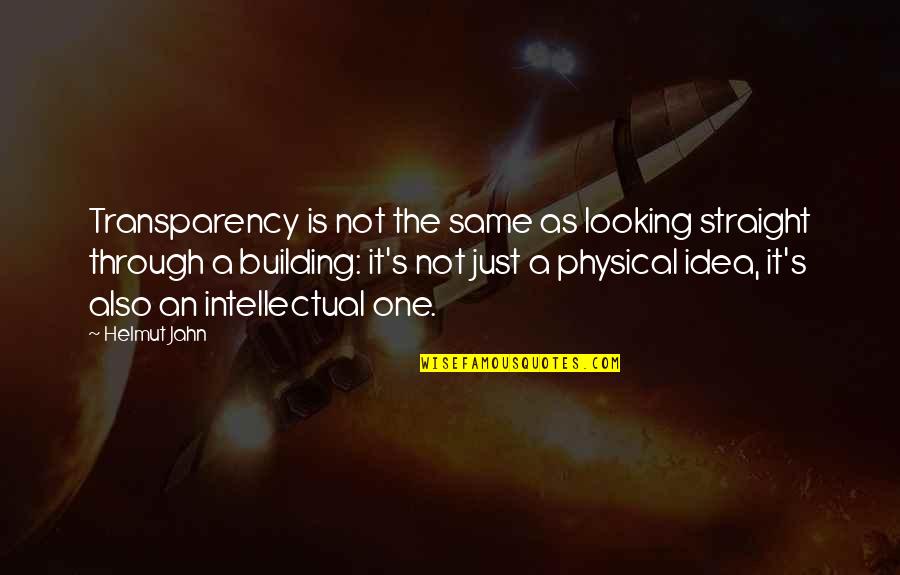 Transparency Quotes By Helmut Jahn: Transparency is not the same as looking straight