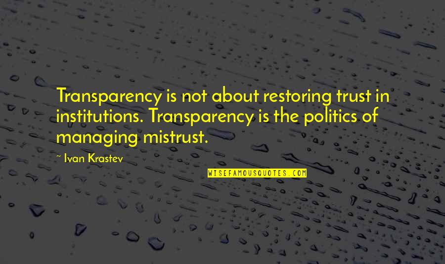 Transparency Quotes By Ivan Krastev: Transparency is not about restoring trust in institutions.