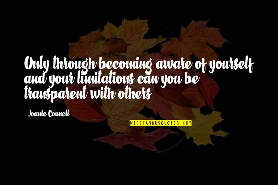 Transparency Quotes By Joanie Connell: Only through becoming aware of yourself and your