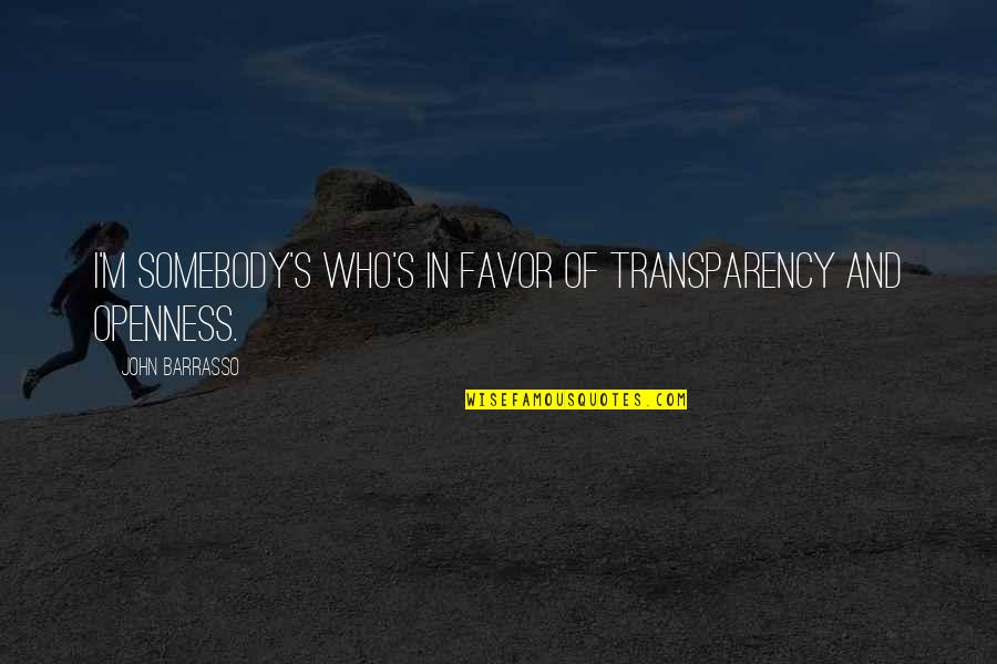 Transparency Quotes By John Barrasso: I'm somebody's who's in favor of transparency and