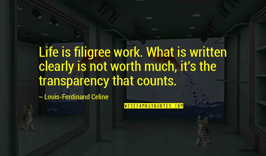 Transparency Quotes By Louis-Ferdinand Celine: Life is filigree work. What is written clearly