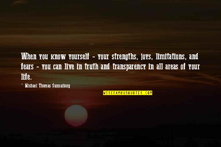 Transparency Quotes By Michael Thomas Sunnarborg: When you know yourself - your strengths, joys,