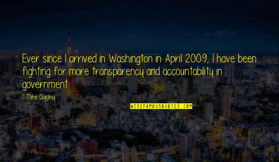 Transparency Quotes By Mike Quigley: Ever since I arrived in Washington in April