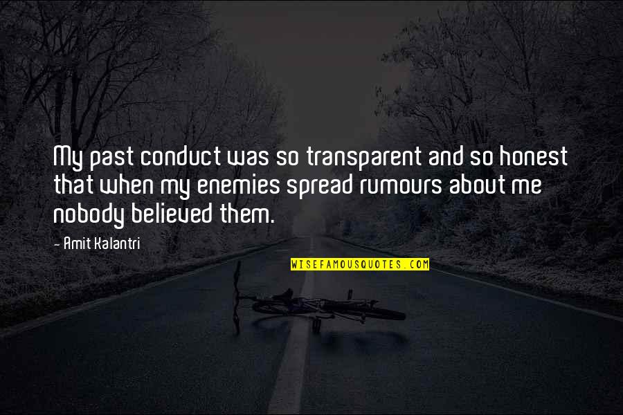 Transparency's Quotes By Amit Kalantri: My past conduct was so transparent and so
