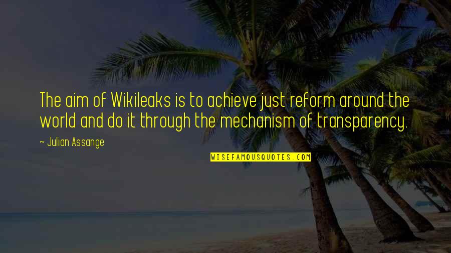 Transparency's Quotes By Julian Assange: The aim of Wikileaks is to achieve just