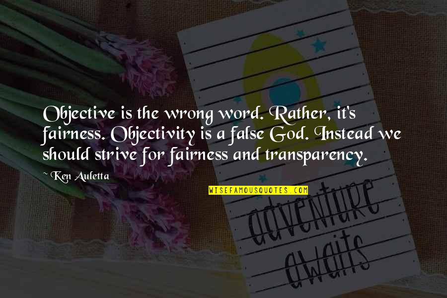 Transparency's Quotes By Ken Auletta: Objective is the wrong word. Rather, it's fairness.