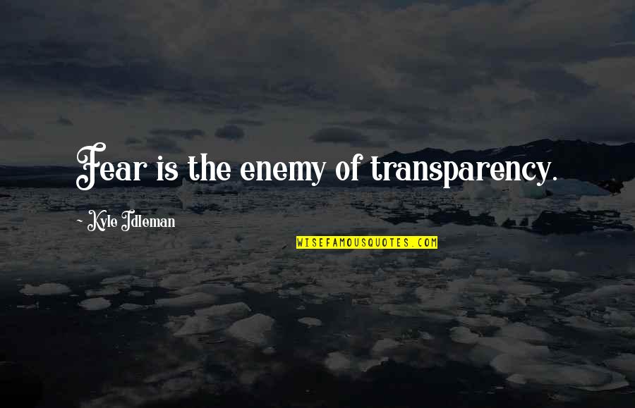 Transparency's Quotes By Kyle Idleman: Fear is the enemy of transparency.