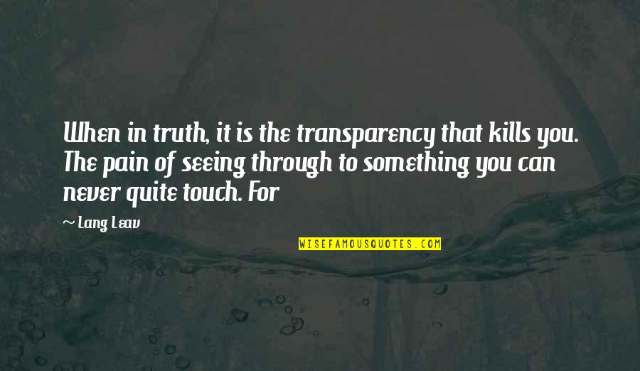 Transparency's Quotes By Lang Leav: When in truth, it is the transparency that