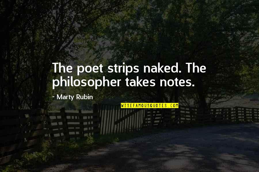 Transparency's Quotes By Marty Rubin: The poet strips naked. The philosopher takes notes.