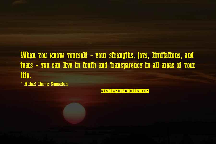 Transparency's Quotes By Michael Thomas Sunnarborg: When you know yourself - your strengths, joys,