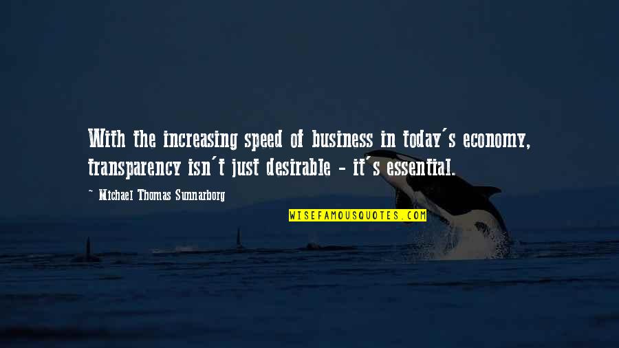 Transparency's Quotes By Michael Thomas Sunnarborg: With the increasing speed of business in today's