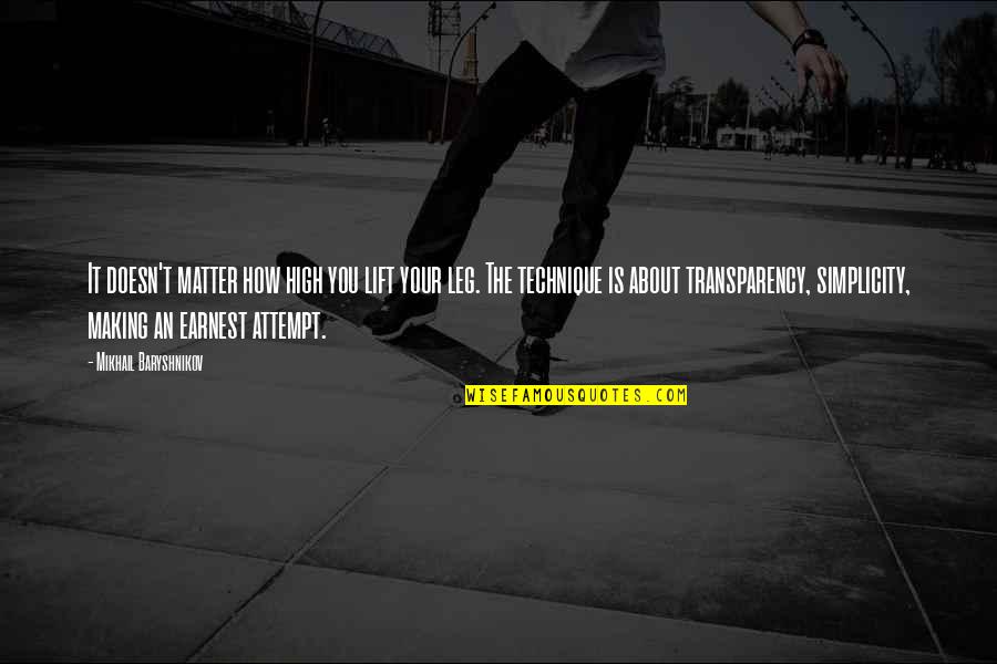 Transparency's Quotes By Mikhail Baryshnikov: It doesn't matter how high you lift your