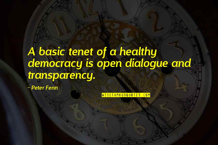 Transparency's Quotes By Peter Fenn: A basic tenet of a healthy democracy is