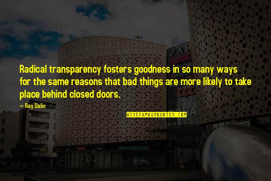 Transparency's Quotes By Ray Dalio: Radical transparency fosters goodness in so many ways