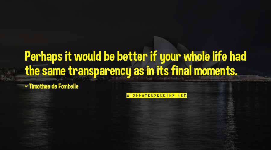 Transparency's Quotes By Timothee De Fombelle: Perhaps it would be better if your whole