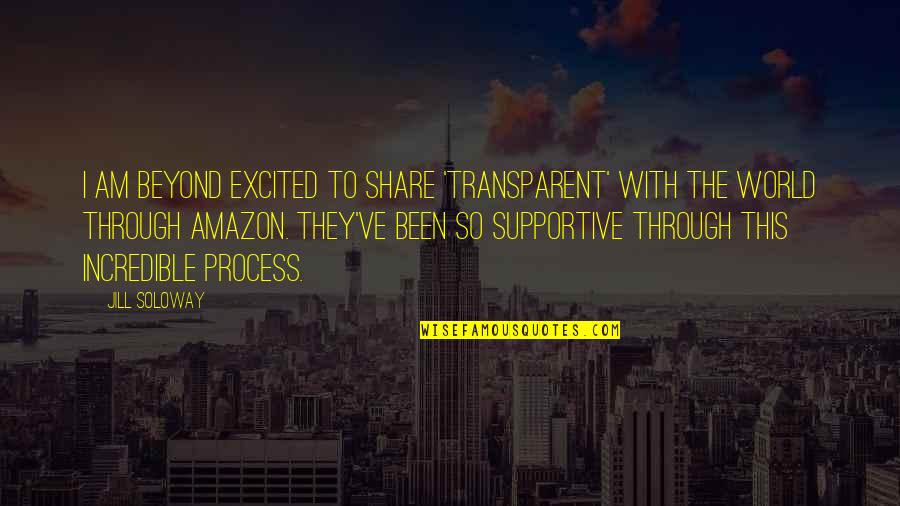 Transparent Amazon Quotes By Jill Soloway: I am beyond excited to share 'Transparent' with