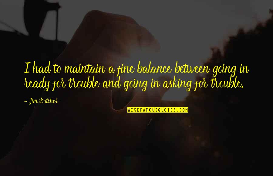 Transparent Friendship Quotes By Jim Butcher: I had to maintain a fine balance between Transparent Friendship Quotes By Jim Butcher: I had to maintain a fine balance between