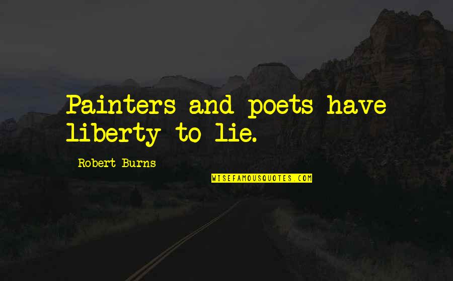 Transparent Love Quotes By Robert Burns: Painters and poets have liberty to lie.
