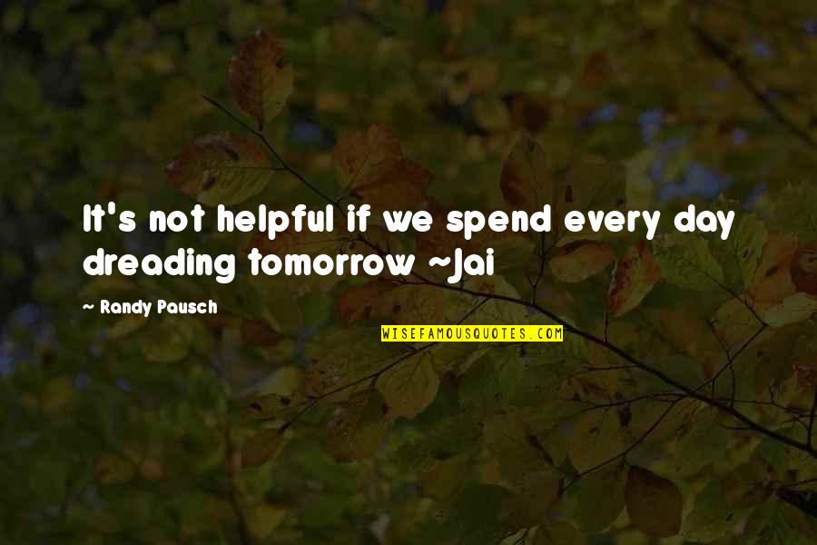 Transparent Motivational Quotes By Randy Pausch: It's not helpful if we spend every day