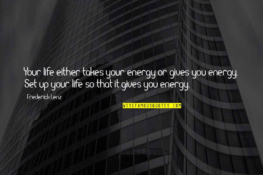 Transparent Overlay Quotes By Frederick Lenz: Your life either takes your energy or gives