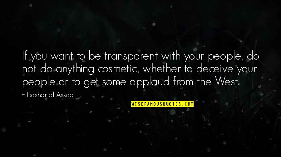 Transparent People Quotes By Bashar Al-Assad: If you want to be transparent with your