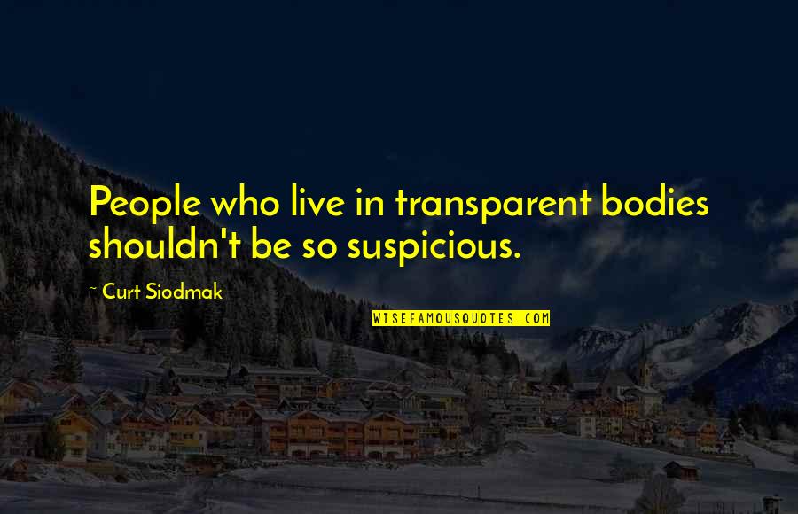 Transparent Quotes By Curt Siodmak: People who live in transparent bodies shouldn't be