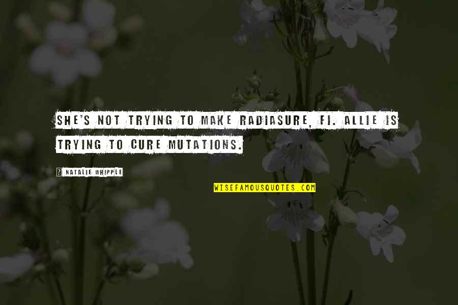 Transparent Quotes By Natalie Whipple: She's not trying to make Radiasure, Fi. Allie