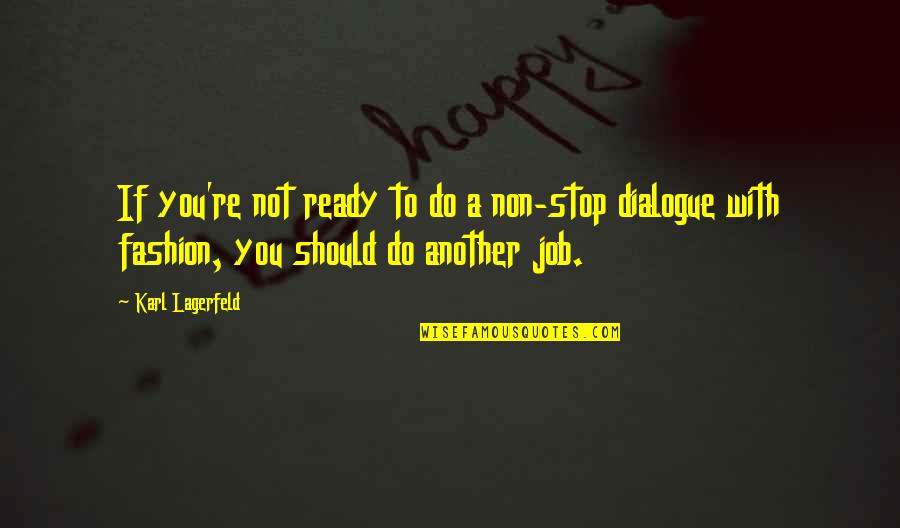 Transparent Soul Quotes By Karl Lagerfeld: If you're not ready to do a non-stop Transparent Soul Quotes By Karl Lagerfeld: If you're not ready to do a non-stop