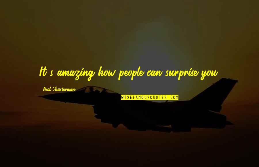 Transparent Soul Quotes By Neal Shusterman: It's amazing how people can surprise you. Transparent Soul Quotes By Neal Shusterman: It's amazing how people can surprise you.