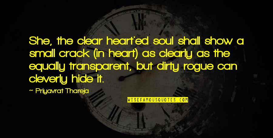 Transparent Soul Quotes By Priyavrat Thareja: She, the clear heart'ed soul shall show a Transparent Soul Quotes By Priyavrat Thareja: She, the clear heart'ed soul shall show a