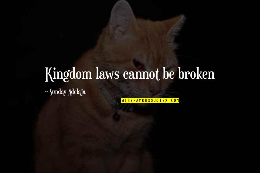 Transparent Soul Quotes By Sunday Adelaja: Kingdom laws cannot be broken Transparent Soul Quotes By Sunday Adelaja: Kingdom laws cannot be broken