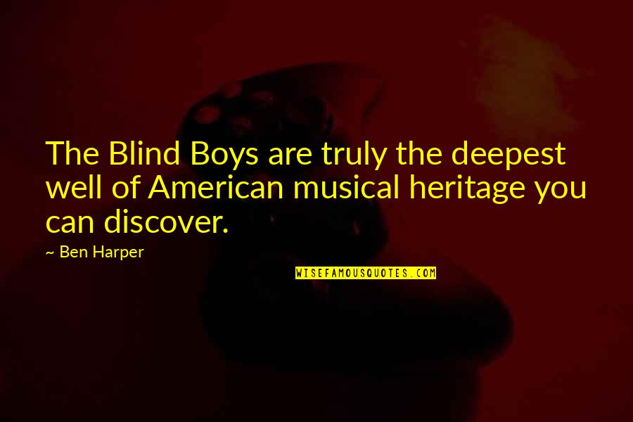 Transparenta Iasi Quotes By Ben Harper: The Blind Boys are truly the deepest well Transparenta Iasi Quotes By Ben Harper: The Blind Boys are truly the deepest well