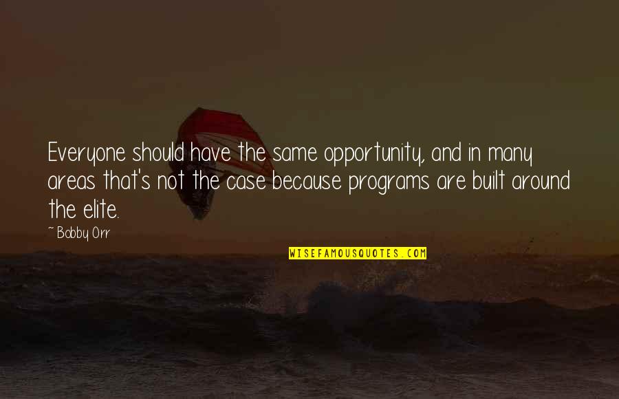 Transparenta Iasi Quotes By Bobby Orr: Everyone should have the same opportunity, and in Transparenta Iasi Quotes By Bobby Orr: Everyone should have the same opportunity, and in
