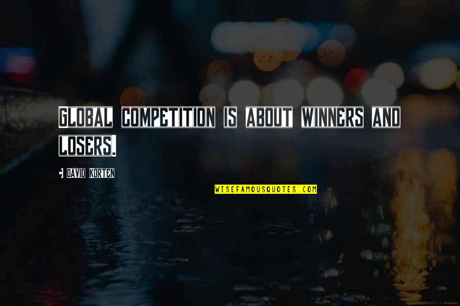 Transpiracion En Quotes By David Korten: Global competition is about winners and losers.