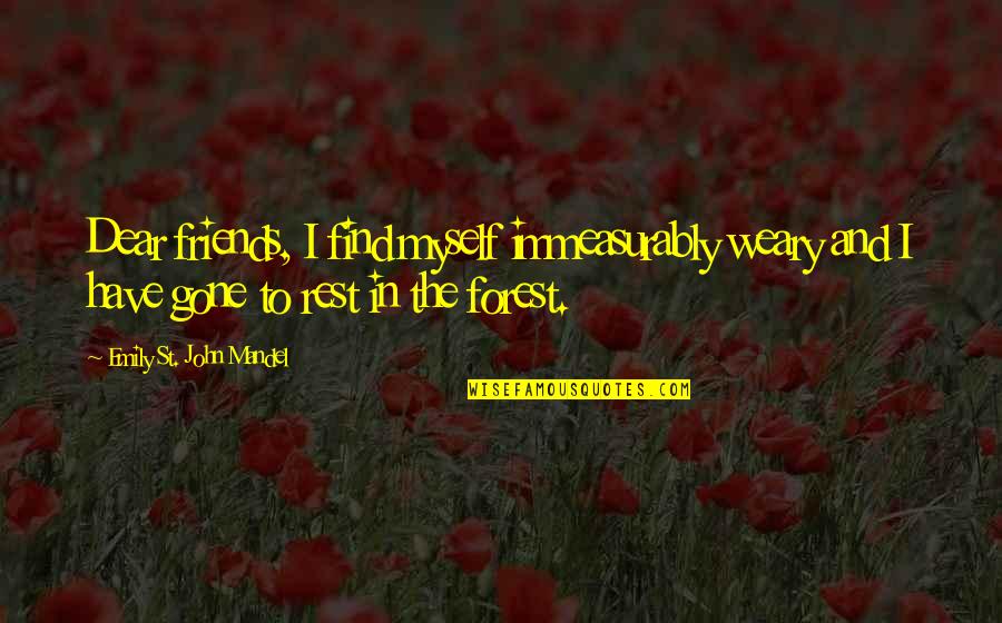 Transpiracion Significado Quotes By Emily St. John Mandel: Dear friends, I find myself immeasurably weary and Transpiracion Significado Quotes By Emily St. John Mandel: Dear friends, I find myself immeasurably weary and