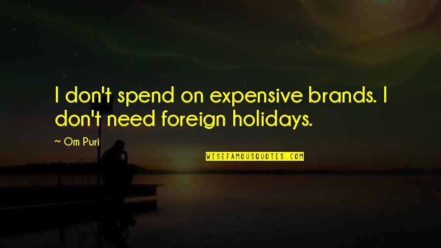 Transpiracion Significado Quotes By Om Puri: I don't spend on expensive brands. I don't