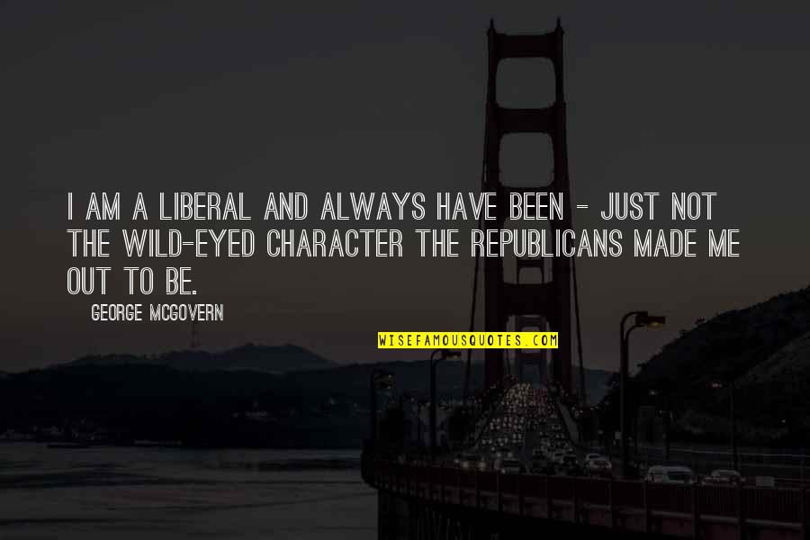 Transpires Racing Quotes By George McGovern: I am a liberal and always have been