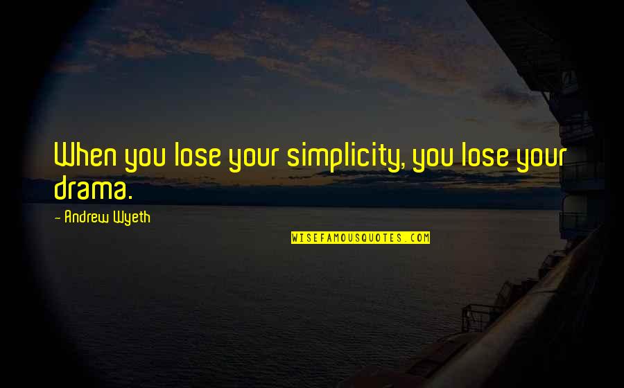 Transplanting Seedlings Quotes By Andrew Wyeth: When you lose your simplicity, you lose your Transplanting Seedlings Quotes By Andrew Wyeth: When you lose your simplicity, you lose your