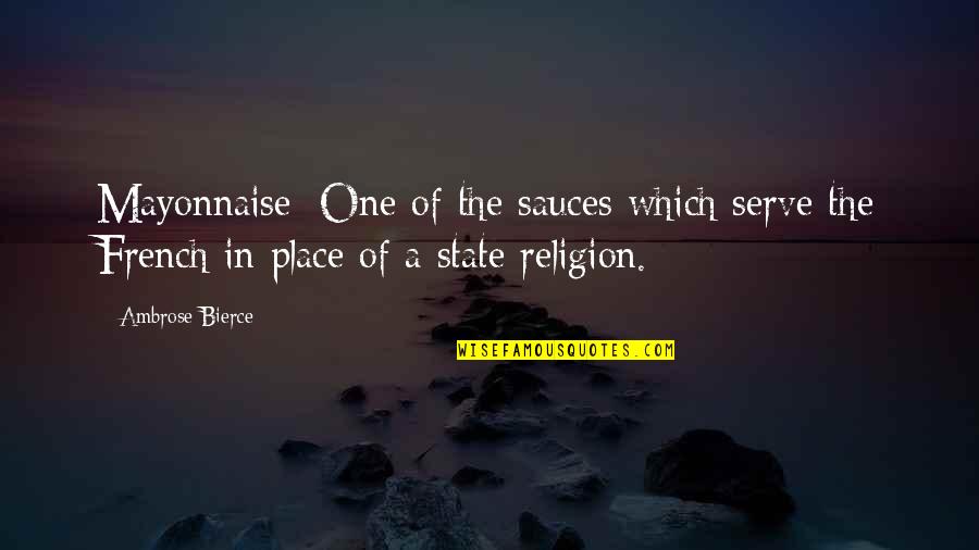 Transplated Quotes By Ambrose Bierce: Mayonnaise: One of the sauces which serve the