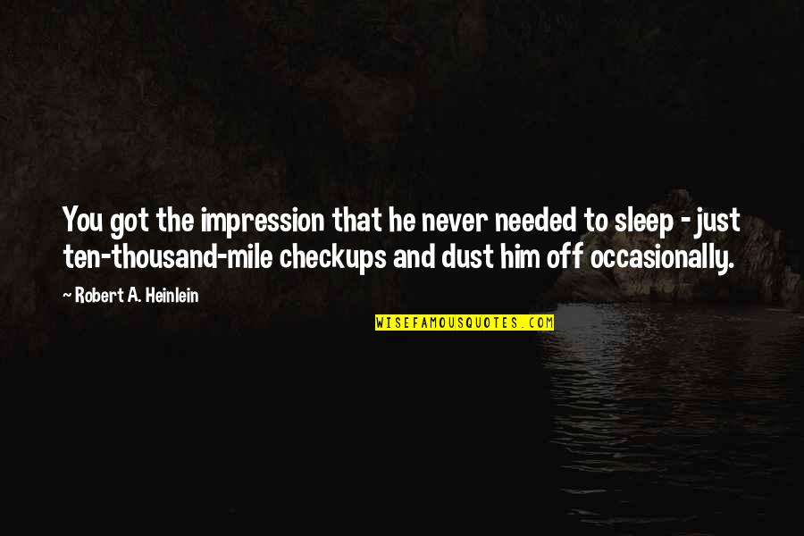 Transponder Quotes By Robert A. Heinlein: You got the impression that he never needed