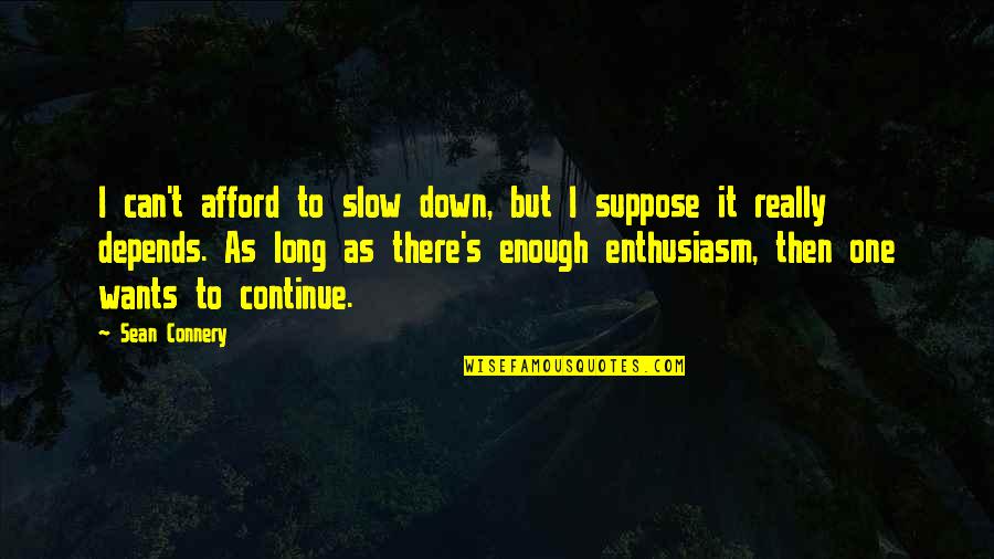 Transponder Quotes By Sean Connery: I can't afford to slow down, but I