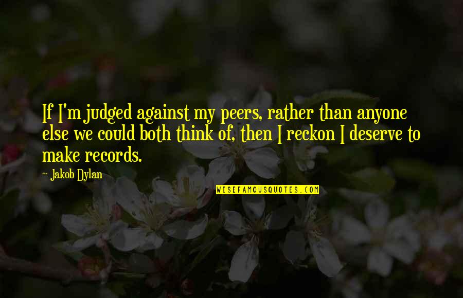 Transport Quotes Quotes By Jakob Dylan: If I'm judged against my peers, rather than