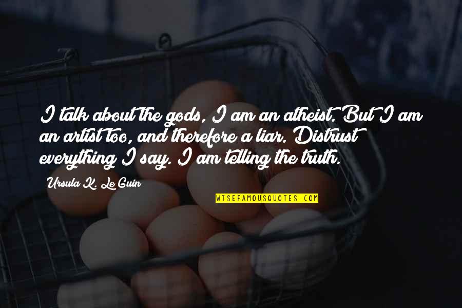 Transportable Storage Quotes By Ursula K. Le Guin: I talk about the gods, I am an Transportable Storage Quotes By Ursula K. Le Guin: I talk about the gods, I am an