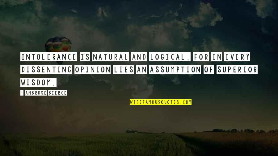 Transportation Alliance Bank Quotes By Ambrose Bierce: Intolerance is natural and logical, for in every